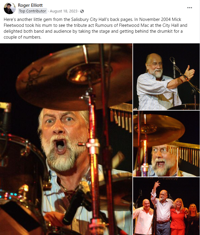 The facebook text says Here's another little gem from the Salisbury City Hall's back pages. In November 2004 Mick Fleetwood took his mum to see the tribute act Rumours of Fleetwood Mac at the City Hall and delighted both band and audience by taking the stage and getting behind the drumkit for a couple of numbers.
